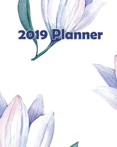 2019 Planner: Weekly Planner Monthly Planner 8x10 120 Pages Notes to Do Lists Blue Flower