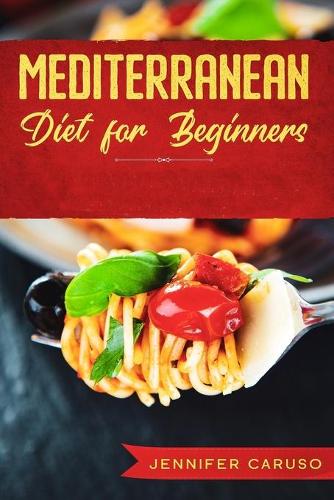 Mediterranean Diet for Beginners: The 2020-2021 complete guide to live well. Lose weight and recharge energy. 30 day meal plan. Recipes quick and easy, many tips to eat better.