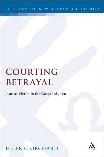 Courting Betrayal: Jesus as Victim in the Gospel of John(No. 161 Journal for the Study of the New Testament Supplement S.)