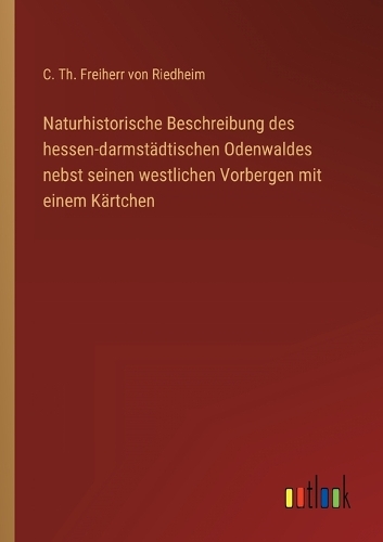 Naturhistorische Beschreibung des hessen-darmstädtischen Odenwaldes nebst seinen westlichen Vorbergen mit einem Kärtchen