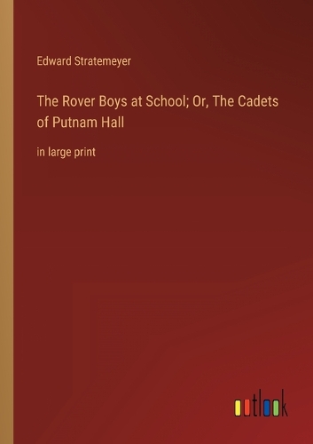The Rover Boys at School; Or, The Cadets of Putnam Hall