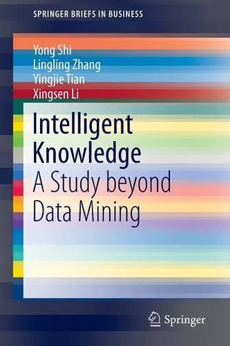 Intelligent Knowledge: A Study beyond Data Mining(SpringerBriefs in Business)