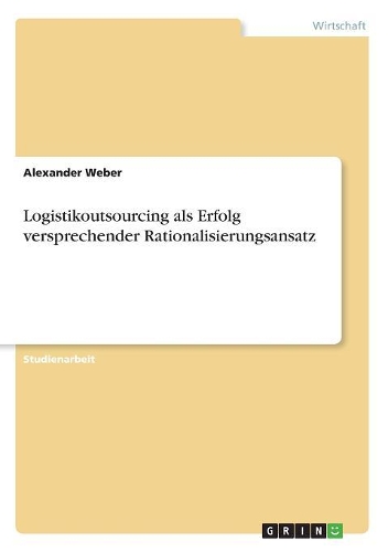 Logistikoutsourcing als Erfolg versprechender Rationalisierungsansatz