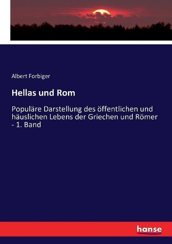 Hellas und Rom: Populäre Darstellung des öffentlichen und häuslichen Lebens der Griechen und Römer - 1. Band