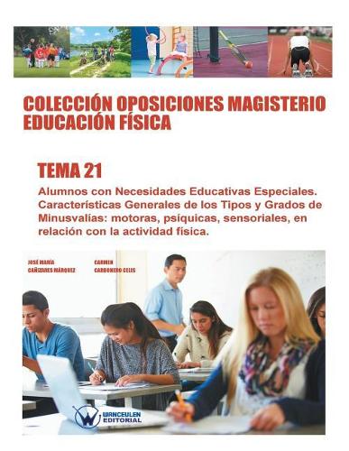 Colección Oposiciones Magisterio Educación Física. Tema 21: Alumnos con Necesidades Educativas Especiales. Características Generales de los Tipos y Grados de Minusvalías: motoras, psíquicas, sensoriales, en r(Spanish)