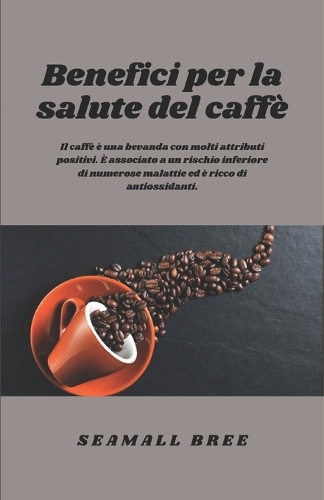 Benefici per la salute del caffè: Il caffè è una bevanda con molti attributi positivi. È associato a un rischio inferiore di numerose malattie ed è ricco di antiossidanti.