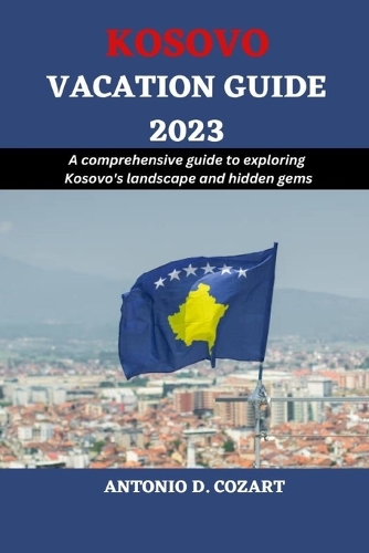 Kosovo Vacation Guide 2023