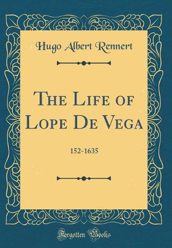 The Life of Lope De Vega: 152-1635 (Classic Reprint)
