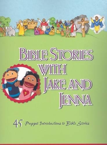 Bible Stories with Jake and Jenna: 45 Puppet Introductions to Bible Stories(English)