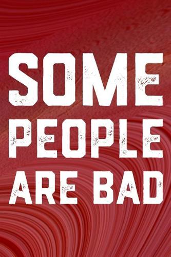 Some People Are Bad