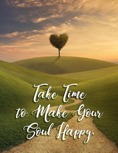Take Time to Make Your Soul Happy