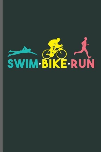 Swim Bike Run: Swimming Sports Swimmer notebooks gift (6x9) Lined notebook to write in