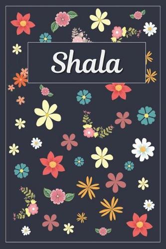 Shala: Lined Writing Notebook with Personalized Name 120 Pages 6x9 Flowers