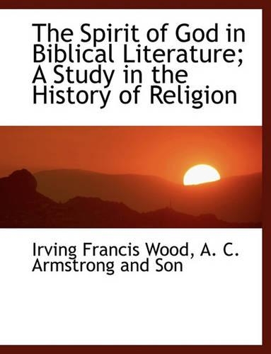 The Spirit of God in Biblical Literature; A Study in the History of Religion