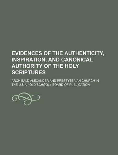 Evidences of the Authenticity, Inspiration, and Canonical Authority of the Holy Scriptures