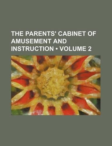 The Parents' Cabinet of Amusement and Instruction (Volume 2)