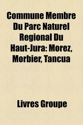 Commune Membre Du Parc Naturel Rgional Du Haut-Jura: Morez, Morbier, Tancua(French)