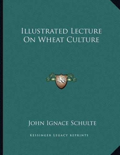 Illustrated Lecture On Wheat Culture: (English)