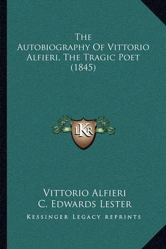 The Autobiography Of Vittorio Alfieri, The Tragic Poet (1845)