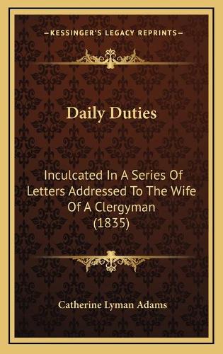 Daily Duties: Inculcated In A Series Of Letters Addressed To The Wife Of A Clergyman (1835)