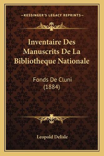 Inventaire Des Manuscrits De La Bibliotheque Nationale: Fonds De Cluni (1884)(French)