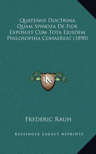 Quatenus Doctrina Quam Spinoza De Fide Exposuit Cum Tota Ejusdem Philosophia Cohaereat (1890)