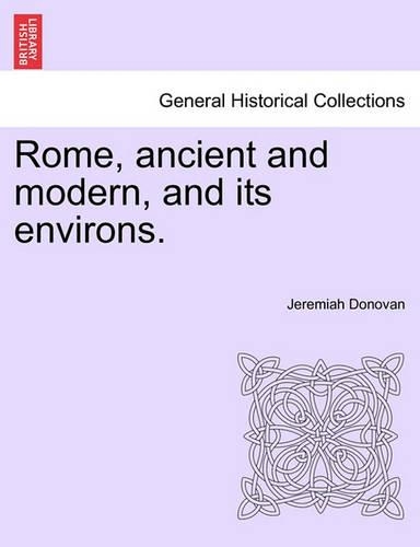 Rome, ancient and modern, and its environs. Volume II.
