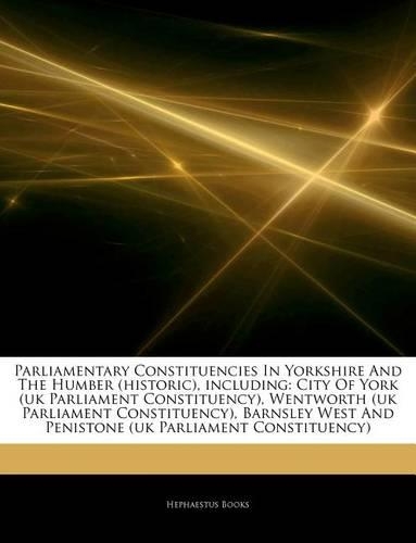 Articles on Parliamentary Constituencies in Yorkshire and the Humber (Historic), Including