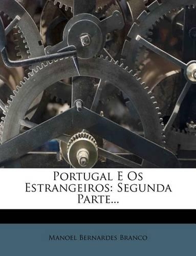 Portugal E Os Estrangeiros: Segunda Parte...(Portuguese)
