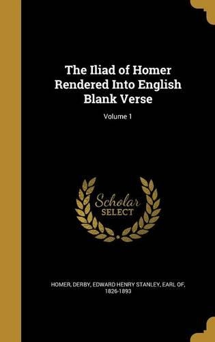 The Iliad of Homer Rendered Into English Blank Verse; Volume 1