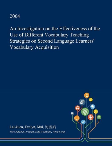 An Investigation on the Effectiveness of the Use of Different Vocabulary Teaching Strategies on Second Language Learners' Vocabulary Acquisition: (English)