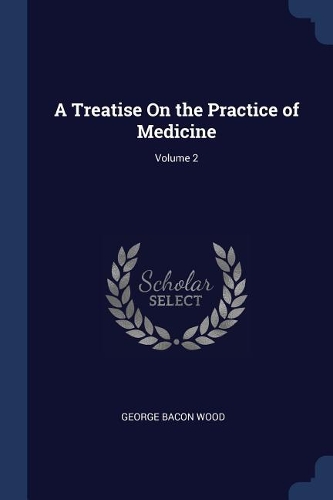 A Treatise On the Practice of Medicine; Volume 2