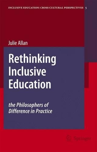 Rethinking Inclusive Education: The Philosophers of Difference in Practice: (5 Inclusive Education: Cross Cultural Perspectives)