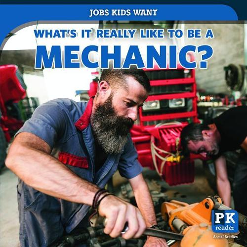 What's It Really Like to Be a Mechanic?: (Jobs Kids Want)