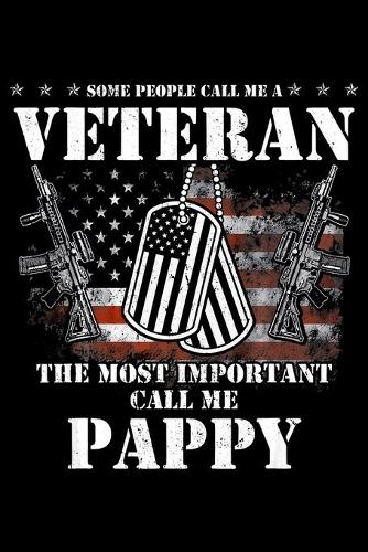 Some People Call Me A Veteran The Most Important Call Me Pappy: Veterans day Notebook -6 x 9 Blank Notebook, notebook journal, Dairy, 100 pages.