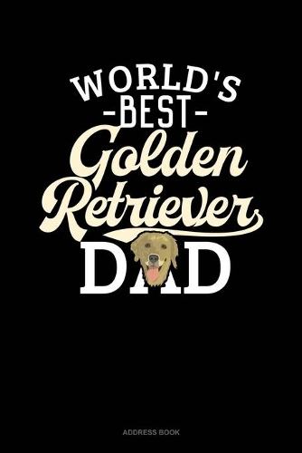 World's Best Golden Retriever Dad: Address Book(1242 Address Book)