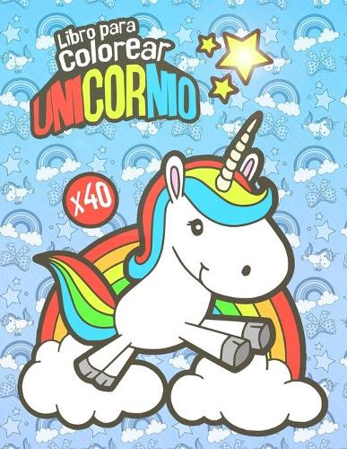 Libro para colorear Unicornio: Libro para colorear para niños de todas las edades - 40 bonitos dibujos Unicornio para colorear