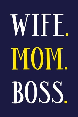 Wife. Mom. Boss.