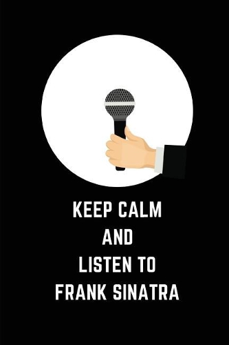 Keep Calm and Listen to Frank Sinatra