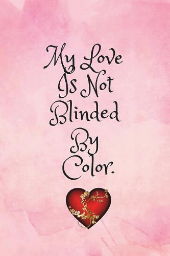 My Love Is Not Blinded by My Color