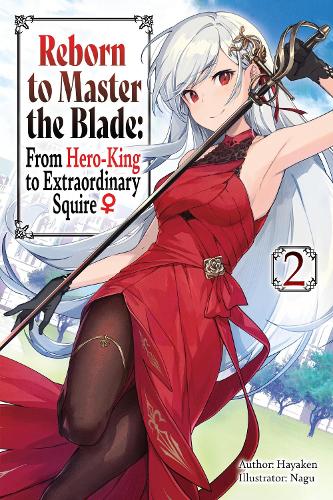 Reborn to Master the Blade: From Hero-King to Extraordinary Squire, Vol. 2 (light novel): Volume 2