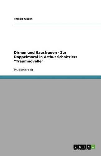 Dirnen und Hausfrauen - Zur Doppelmoral in Arthur Schnitzlers Traumnovelle