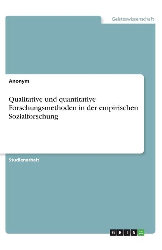 Qualitative und quantitative Forschungsmethoden in der empirischen Sozialforschung