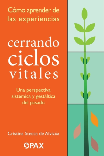 Cerrando Ciclos Vitales: Cómo Aprender de Las Experiencias: Una Perspectiva Sistémica Y Gestáltica del Pasado