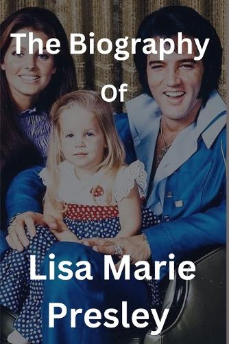 biography of Lisa Marie Presley: Her journey from here to the great unknown revealed