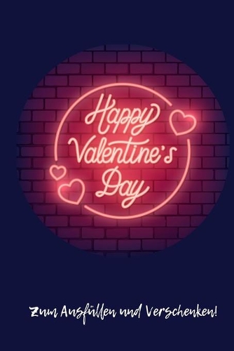 Happy Valentine's Day Zum Ausfüllen Und Verschenken!: Pärchen Buch - Ausgefallene Geschenke Ehemann - Liebesbuch zum Selbstgestalten - Ausfüllbuch Gründe warum ich dich liebe - Liebeserklärung für Männe