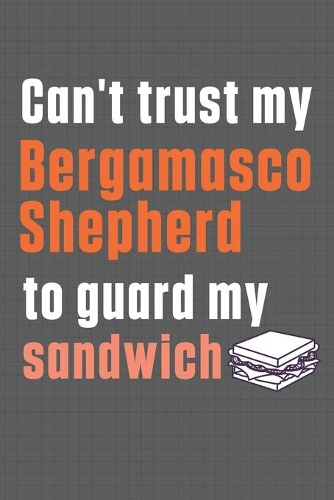 Can't trust my Bergamasco Shepherd to guard my sandwich: For Bergamasco Shepherd Dog Breed Fans