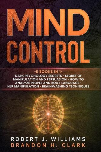 Mind Control: Dark Psychology Secrets, Secret of Manipulation and Persuasion, How to Analyze People and Body Language, NLP Manipulation, Brainwashing Techniques(6 Mind Control)
