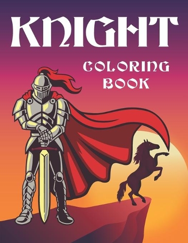 knight coloring book: Medieval Knights Coloring Book for kids and adults, Weapons, and Warfare from the Middle Ages, knights with swords, armors and ancient weapons.