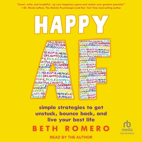 Happy AF: Simple Strategies to Get Unstuck, Bounce Back, and Live Your Best Life